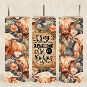 20 oz I Say What Everyone Else is Thinking Cow Skinny Tumbler