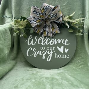 WELCOME TO OUR CRAZY HOME SIGN