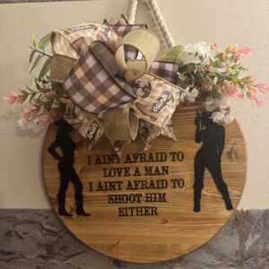 Cowgirl I Ain't Afraid To Love A Man And I Ain't Afraid To Shoot Him Either Hanging Door Sign